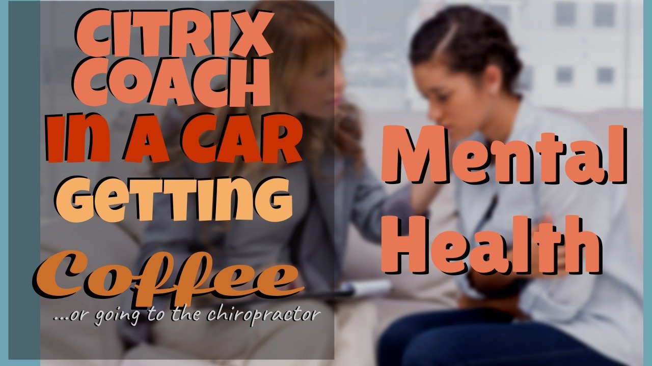 Citrix Coach In a Car: Mental Health – Part 1